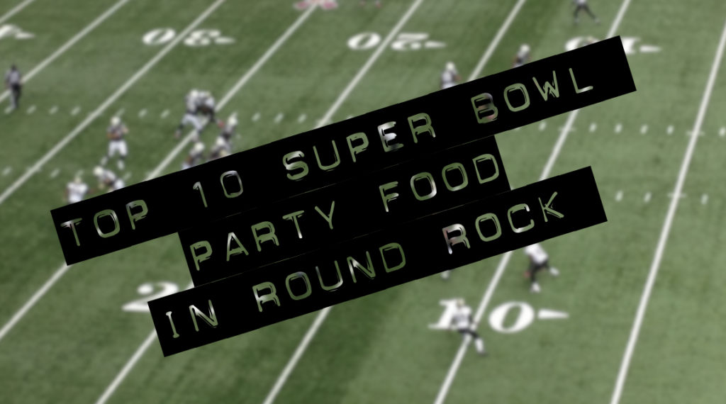 Super Bowl Party Food in Round Rock
