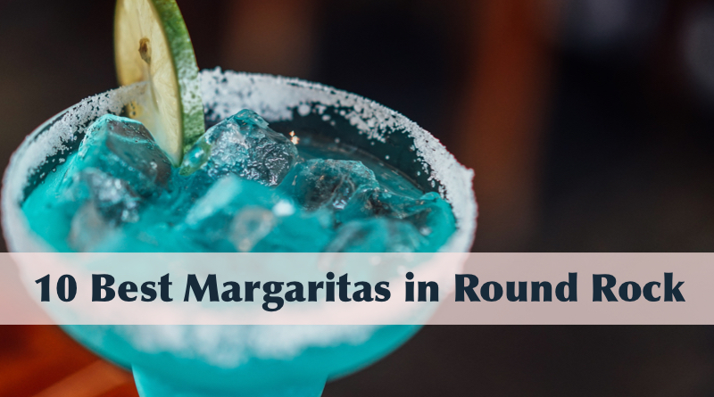 10 Best Margaritas in Round Rock, TX 