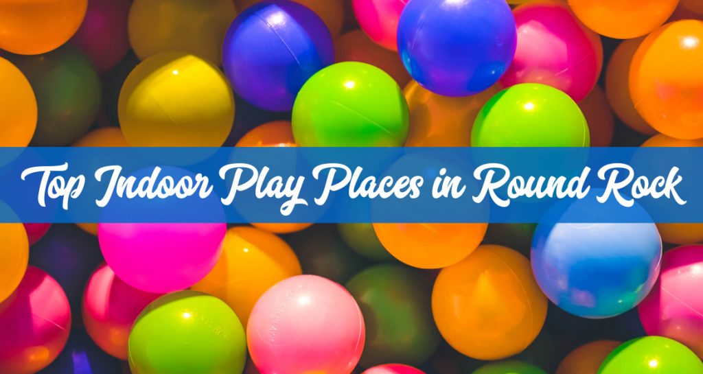 Top Indoor Play Places in Round Rock & North Austin 