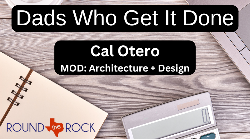 Connecting Round Rock: Dads Who Get It Done – Otero