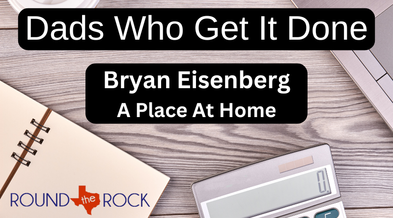 Connecting Round Rock: Dads Who Get It Done – Eisenberg