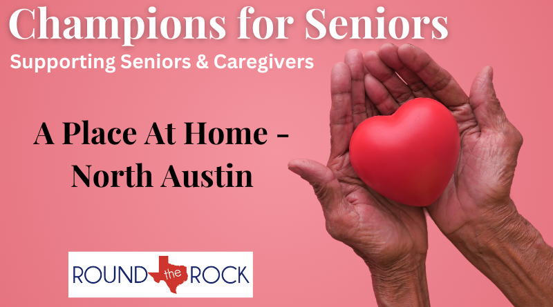 Connecting Round Rock: Champions for Seniors – A Place At Home – North Austin