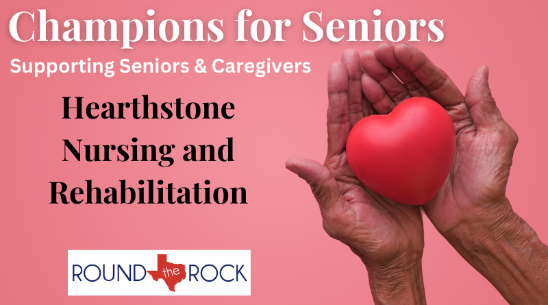 Connecting Round Rock: Champions for Seniors -Hearthstone Nursing and Rehabilitation